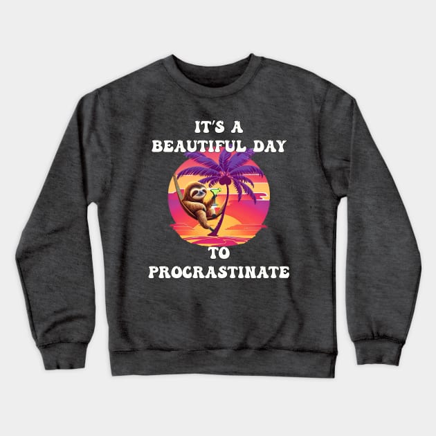 It's A Beautiful Day To Procrastinate Funny Sloth Crewneck Sweatshirt by tamdevo1